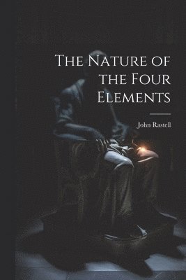 John Rastell - Nature of the Four Elements, Häftad