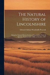 bokomslag The Natural History of Lincolnshire; Being the Natural History Section of Lincolnshire Notes & Queries, From January, 1896, to October, 1897