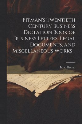 bokomslag Pitman's Twentieth Century Business Dictation Book of Business Letters, Legal Documents, and Miscellaneous Works ..