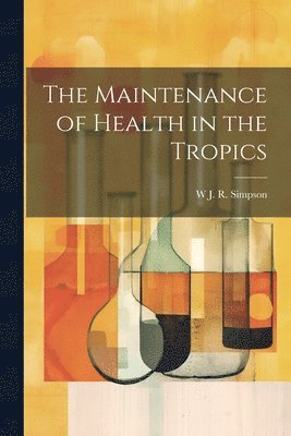 bokomslag Maintenance of Health in the Tropics