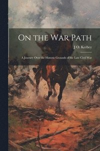 bokomslag On the war Path; a Journey Over the Historic Grounds of the Late Civil War