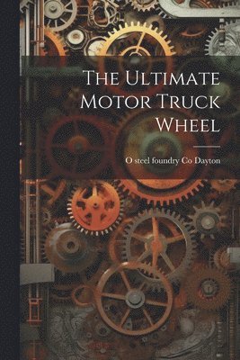 The Ultimate Motor Truck Wheel 1