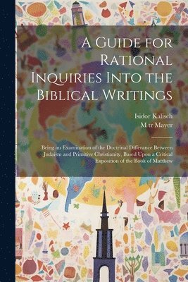 bokomslag A Guide for Rational Inquiries Into the Biblical Writings