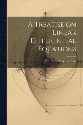 A Treatise on Linear Differential Equations 1