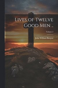 bokomslag Lives of Twelve Good men ..; Volume 2