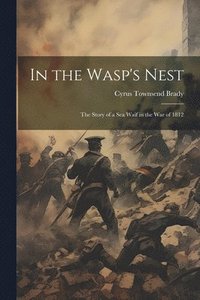 bokomslag In the Wasp's Nest; the Story of a sea Waif in the war of 1812