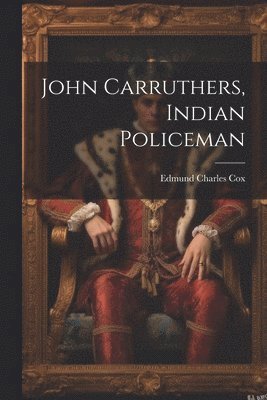 John Carruthers, Indian Policeman 1