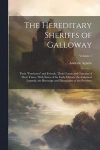 bokomslag The Hereditary Sheriffs of Galloway; Their &quot;forebears&quot; and Friends, Their Courts and Customs of Their Times, With Notes of the Early History, Ecclesiastical Legends, the Baronage and