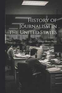 bokomslag History of Journalism in the United States