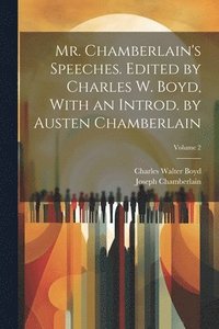 bokomslag Mr. Chamberlain's Speeches. Edited by Charles W. Boyd, With an Introd. by Austen Chamberlain; Volume 2