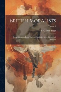 bokomslag British Moralists: Being Selections From Writers Principally of the Eighteenth Century; Volume 1