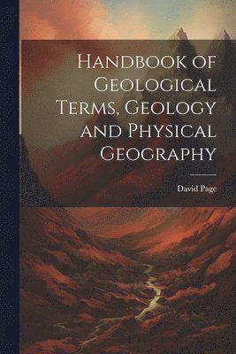 David Page - Handbook of Geological Terms, Geology and Physical Geography, Häftad