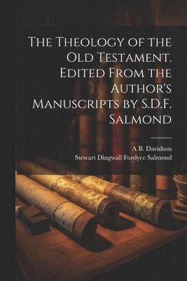 bokomslag Theology of the Old Testament. Edited From the Author's Manuscripts by S.D.F. Salmond