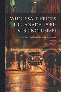 bokomslag Wholesale Prices in Canada, 1890-1909 (inclusive); Special Report