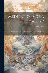 bokomslag Meditations of a Martyr