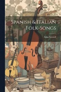 bokomslag Spanish & Italian Folk-songs