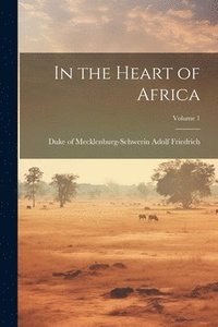 bokomslag In the Heart of Africa; Volume 1