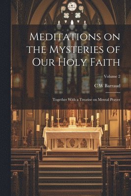 C W Barraud, C. W. Barraud - Meditations on the Mysteries of our Holy Faith, Häftad