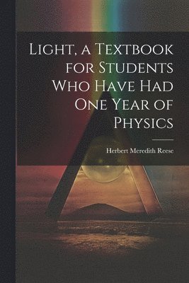 bokomslag Light, a Textbook for Students who Have had one Year of Physics