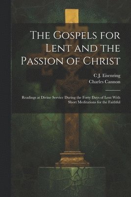 The Gospels for Lent and the Passion of Christ 1