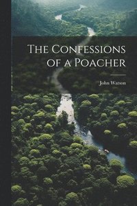 bokomslag The Confessions of a Poacher