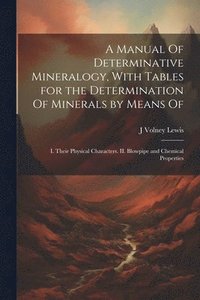 bokomslag A Manual Of Determinative Mineralogy, With Tables for the Determination Of Minerals by Means Of