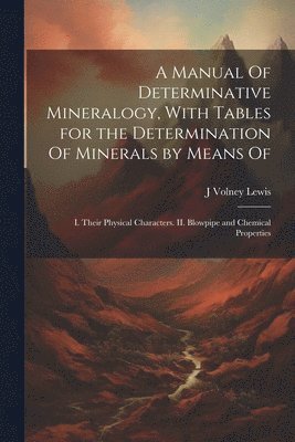 bokomslag A Manual Of Determinative Mineralogy, With Tables for the Determination Of Minerals by Means Of