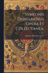 bokomslag Symeonis Dunelmensis Opera et collectanea.