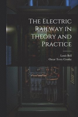 bokomslag The Electric Railway in Theory and Practice