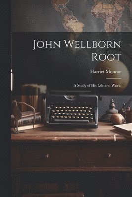 John Wellborn Root; a Study of his Life and Work; 1