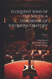 bokomslag Eloquent Sons of the South, a Handbook of Southern Oratory; Volume 1