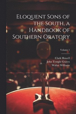 Eloquent Sons of the South, a Handbook of Southern Oratory; Volume 1 1