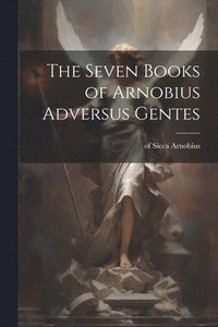 bokomslag The Seven Books of Arnobius Adversus Gentes