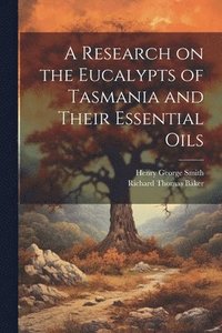 bokomslag A Research on the Eucalypts of Tasmania and Their Essential Oils