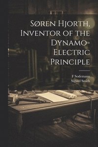 bokomslag Søren Hjorth, Inventor of the Dynamo-electric Principle