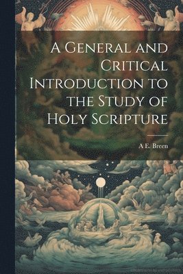 bokomslag A General and Critical Introduction to the Study of Holy Scripture