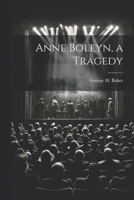 Anne Boleyn, a Tragedy