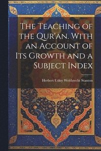 bokomslag The Teaching of the Qur'an. With an Account of its Growth and a Subject Index