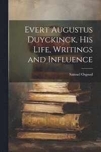 bokomslag Evert Augustus Duyckinck, his Life, Writings and Influence