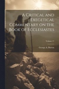bokomslag A Critical and Exegetical Commentary on the Book of Ecclesiastes; Volume 17