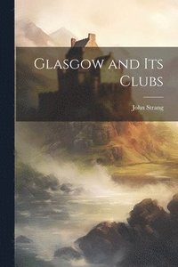 bokomslag Glasgow and its Clubs