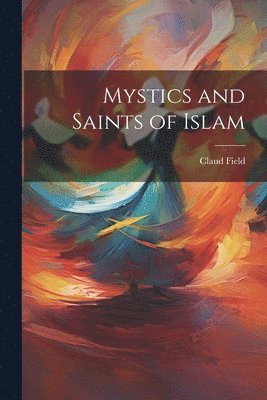 Claud Field - Mystics and Saints of Islam, Häftad