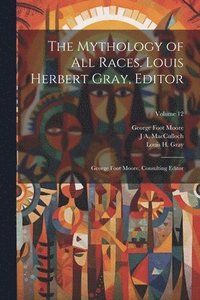 bokomslag The Mythology of all Races. Louis Herbert Gray, Editor; George Foot Moore, Consulting Editor; Volume 12