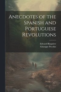 bokomslag Anecdotes of the Spanish and Portuguese Revolutions