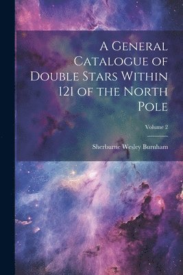 bokomslag General Catalogue of Double Stars Within 121 of the North Pole; Volume 2