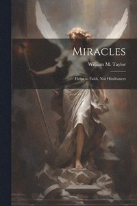 bokomslag Miracles; Helps to Faith, not Hindrances