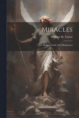 bokomslag Miracles; Helps to Faith, not Hindrances