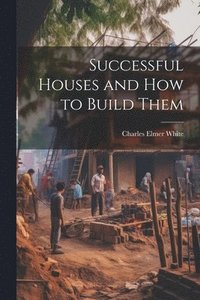 bokomslag Successful Houses and how to Build Them