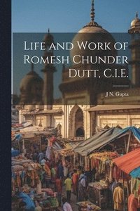 bokomslag Life and Work of Romesh Chunder Dutt, C.I.E.
