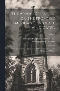 bokomslag The Appeal Defended, or, The Proposed American Episcopate Vindicated
